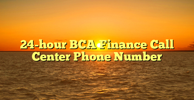 24-hour BCA Finance Call Center Phone Number