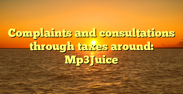 Complaints and consultations through taxes around: Mp3Juice