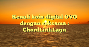 Kenali koin digital OVO dengan seksama : ChordLirikLagu