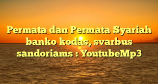 Permata dan Permata Syariah banko kodas, svarbus sandoriams : YoutubeMp3