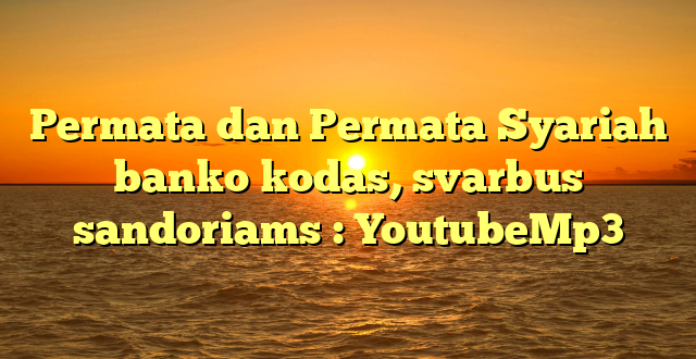 Permata dan Permata Syariah banko kodas, svarbus sandoriams : YoutubeMp3