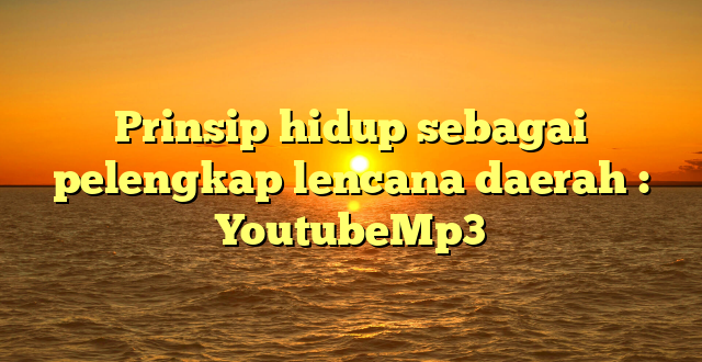 Prinsip hidup sebagai pelengkap lencana daerah : YoutubeMp3