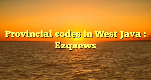 Provincial codes in West Java : Ezqnews