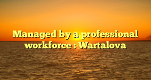 Managed by a professional workforce : Wartalova