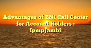 Advantages of BNI Call Center for Account Holders : IpmpJambi