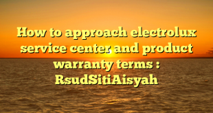 How to approach electrolux service center and product warranty terms : RsudSitiAisyah