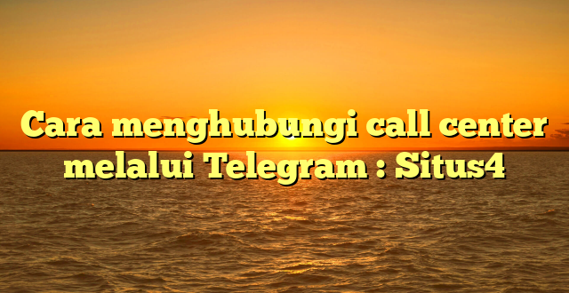 Cara menghubungi call center melalui Telegram : Situs4