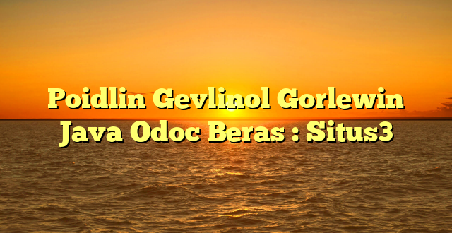 Poidlin Gevlinol Gorlewin Java Odoc Beras : Situs3
