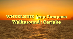 WHEELSIDE Jeep Compass Walkaround : Carjake