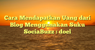 Cara Mendapatkan Uang dari Blog Menggunakan Suku SociaBuzz : doel