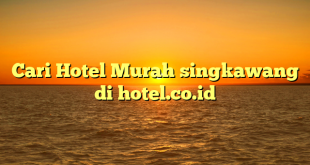 Cari Hotel Murah singkawang di hotel.co.id