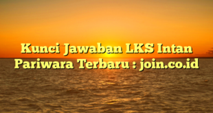 Kunci Jawaban LKS Intan Pariwara Terbaru : join.co.id