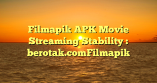 Filmapik APK Movie Streaming Stability : berotak.comFilmapik