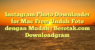 Instagram Photo Downloader for Mac Free: Unduh Foto dengan Mudah : Berotak.com Downloadgram