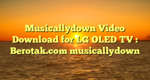 Musicallydown Video Download for LG OLED TV : Berotak.com musicallydown