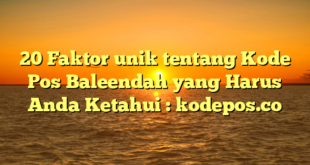 20 Faktor unik tentang Kode Pos Baleendah yang Harus Anda Ketahui : kodepos.co