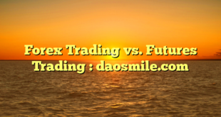 Forex Trading vs. Futures Trading : daosmile.com