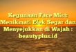 Kegunaan Face Mist: Menikmati Efek Segar dan Menyejukkan di Wajah : beautyplus.id