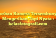 Korban Kamera Tersembunyi: Mengerikan Tapi Nyata : kelasfotografi.com
