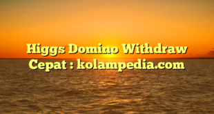 Higgs Domino Withdraw Cepat : kolampedia.com