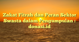 Zakat Fitrah dan Peran Sektor Swasta dalam Pengumpulan : donasi.id