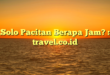 Solo Pacitan Berapa Jam? : travel.co.id